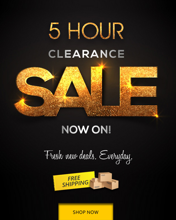 5 Hour clearance Sale