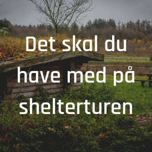 Det skal du have med på shelterturen