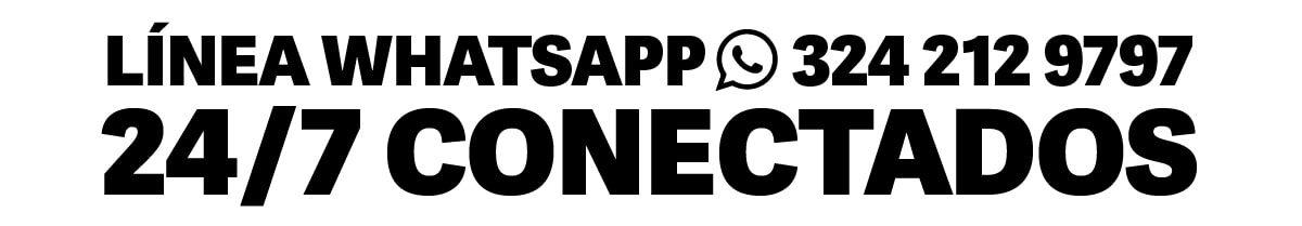 LÍNEA WHATSAPP 324 212 9797 24/7 CONECTADOS