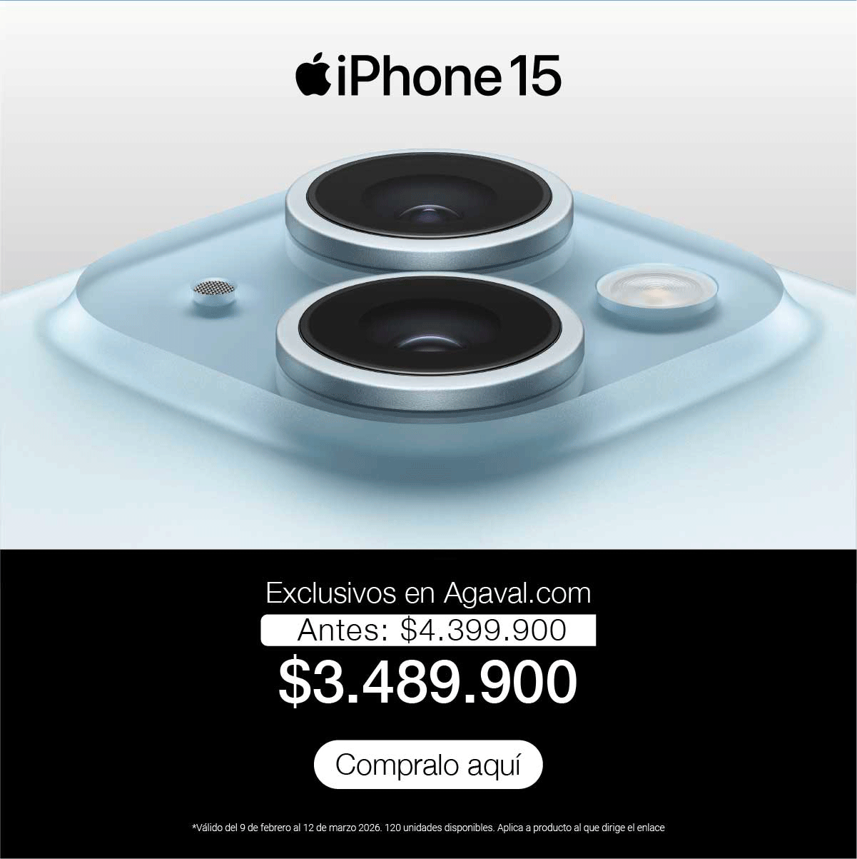 iPhone 15
Exclusivos en Agaval.com
Antes: $4.399.900
$3.489.900
Cómpralo aquí