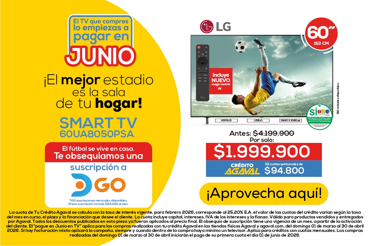 El TV que compres lo empiezas a pagar en JUNIO. ¡El mejor estadio es la sala de tu hogar! SMART TV 60UA8050PSA. El fútbol se vive en casa. Te obsequiamos una suscripción a DGO. Incluye NUEVO magic control AI. Antes: $4.199.900 Por solo: $1.999.900 Crédito AGAVAL $94.800. ¡Aprovecha aquí!