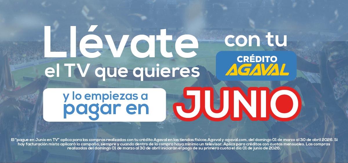 Llévate el TV que quieres con tu CRÉDITO AGAVAL y lo empiezas a pagar en JUNIO