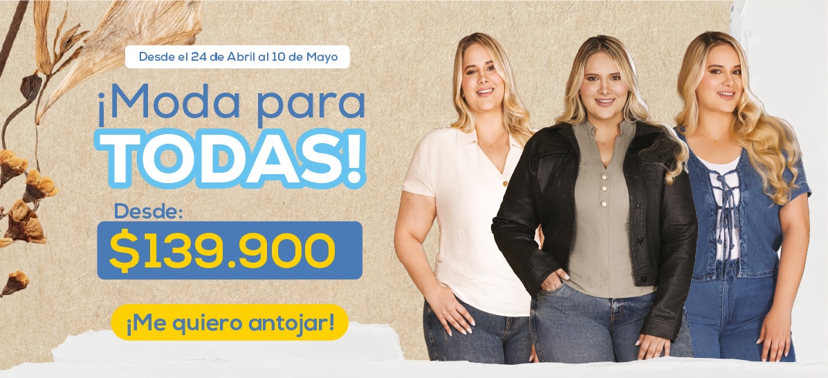 Desde el 24 de Abril al 10 de Mayo ¡Moda para TODAS! Desde: $139.900 ¡Me quiero antojar!