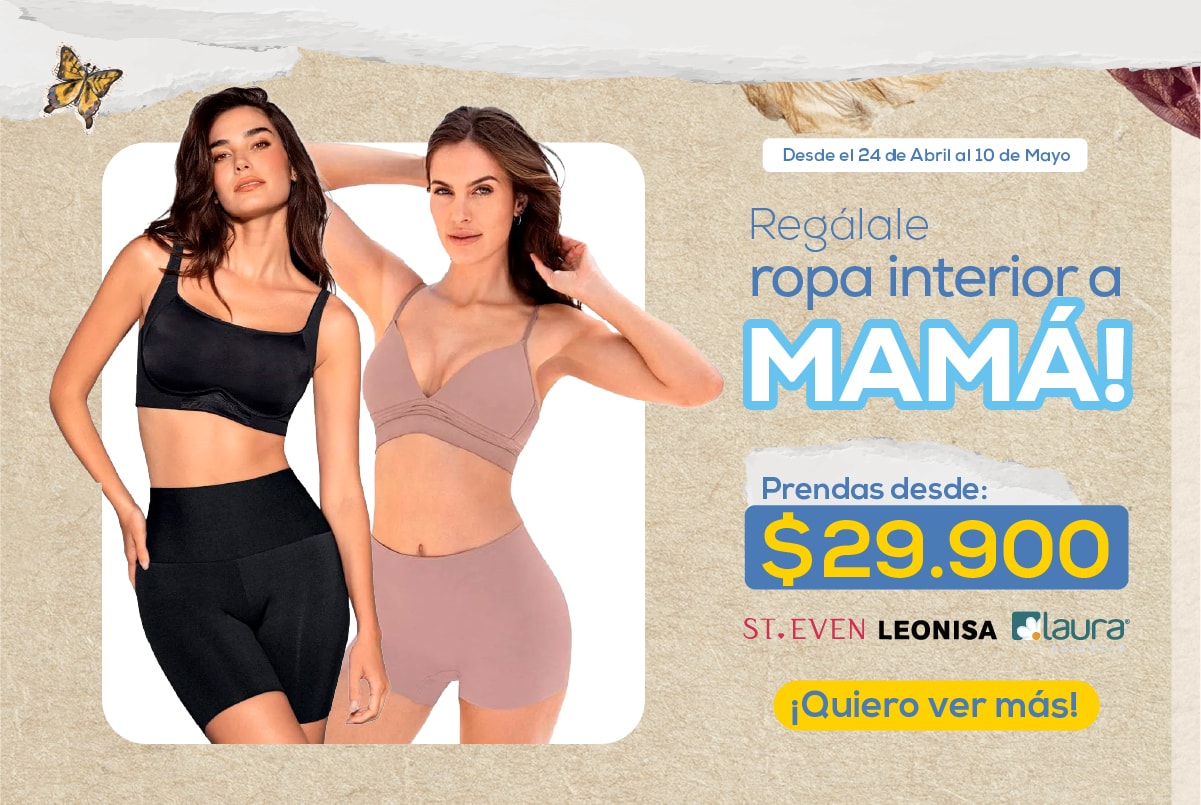 Desde el 24 de Abril al 10 de Mayo. Regálale ropa interior a MAMÁ. Prendas desde: $29.900. St. Even Leonisa Laura. ¡Quiero ver más!