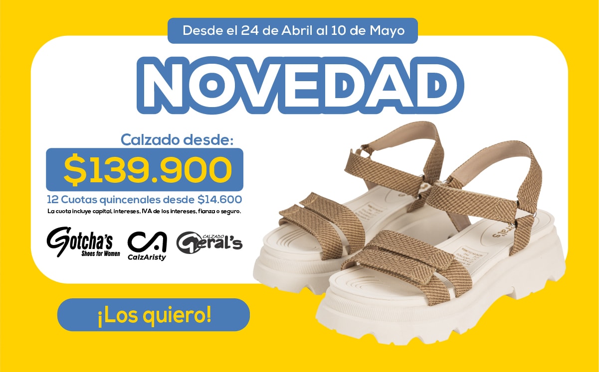 Desde el 24 de Abril al 10 de Mayo NOVEDAD Calzado desde: $139.900 12 Cuotas quincenales desde $14.600 Gotcha's Shoes for Women CalzAristy Calzado Gerald's ¡Los quiero!