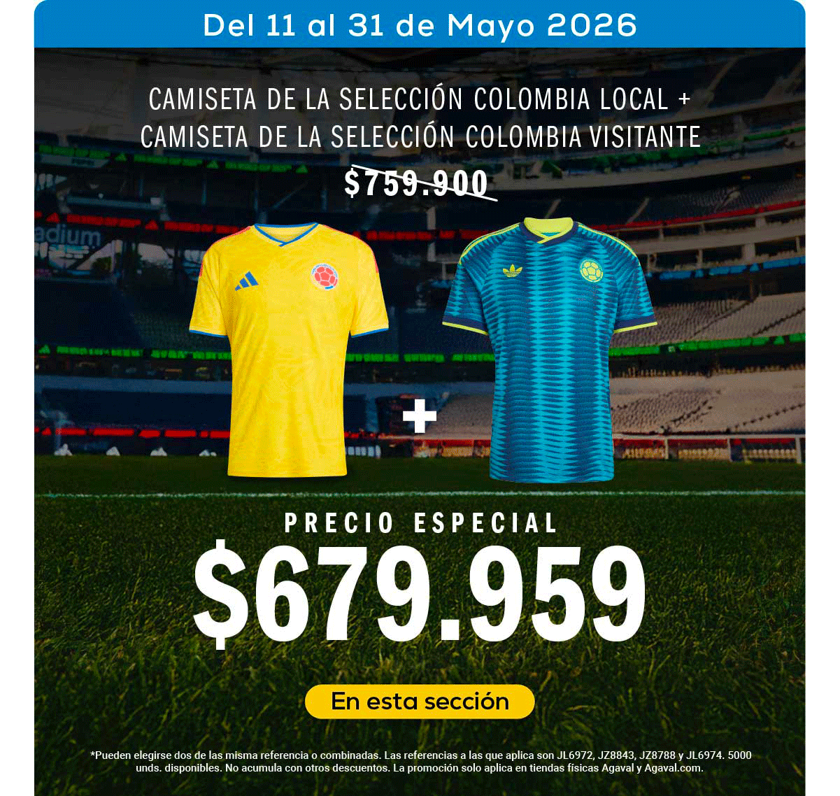 Del 11 al 31 de Mayo 2026 CAMISETA DE LA SELECCIÓN COLOMBIA LOCAL + CAMISETA DE LA SELECCIÓN COLOMBIA VISITANTE $759.900 PRECIO ESPECIAL $679.959 En esta sección