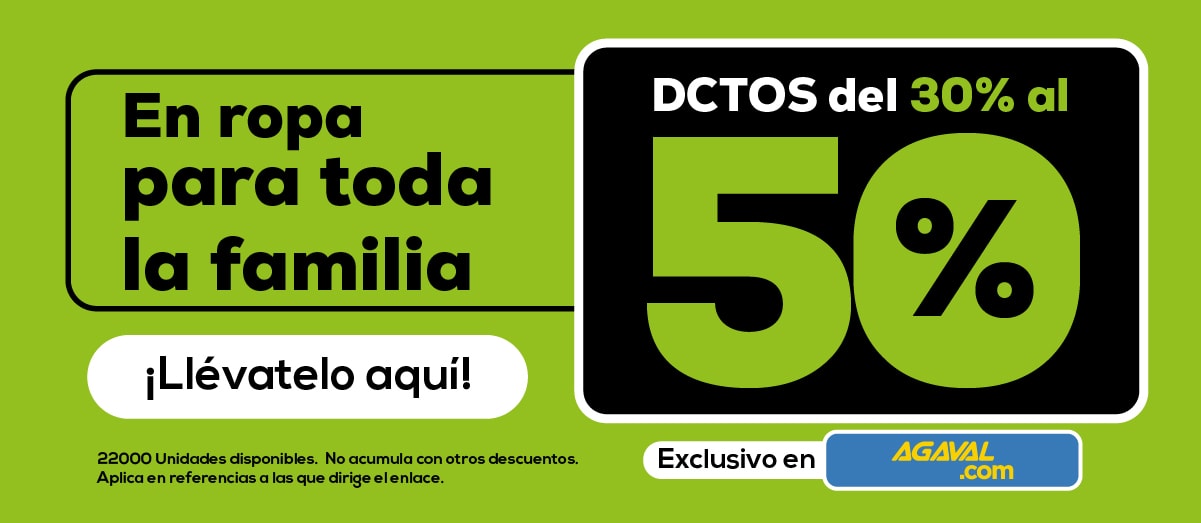 En ropa para toda la familia ¡Llévatelo aquí! DCTOS del 30% al 50% 22000 Unidades disponibles. No acumula con otros descuentos. Aplica en referencias a las que dirige el enlace. Exclusivo en AGAVAL.com