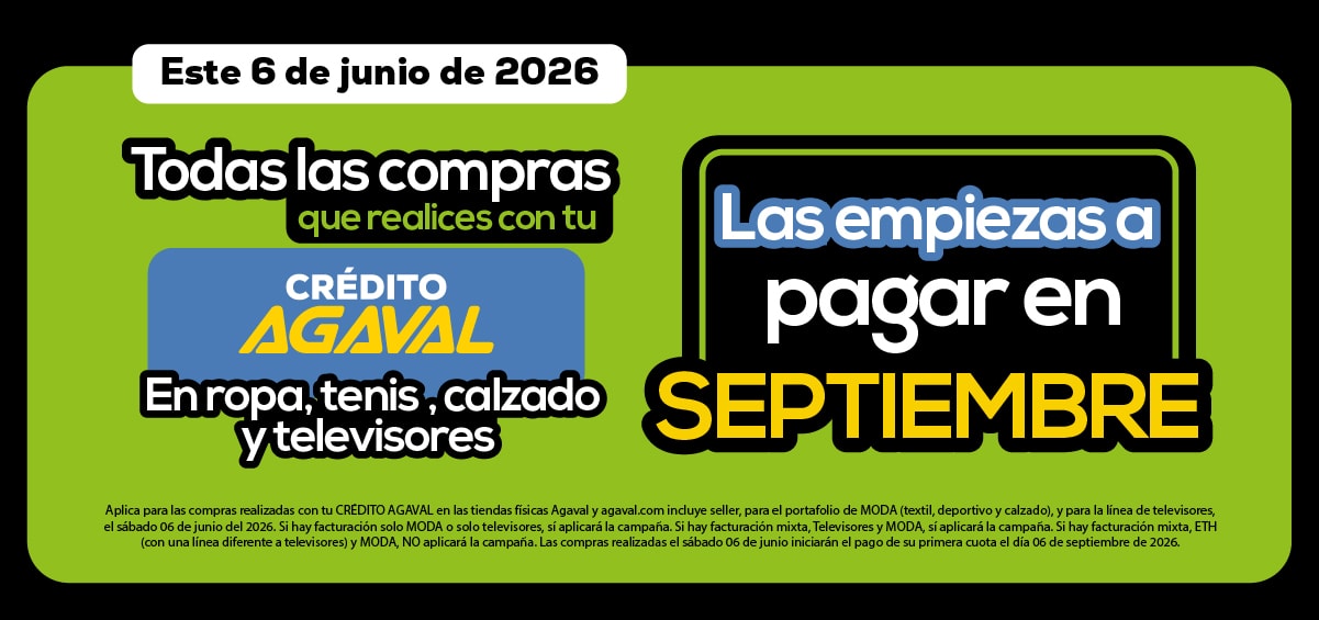 Este 6 de junio de 2026 Todas las compras que realices con tu CRÉDITO AGAVAL En ropa, tenis, calzado y televisores Las empiezas a pagar en SEPTIEMBRE