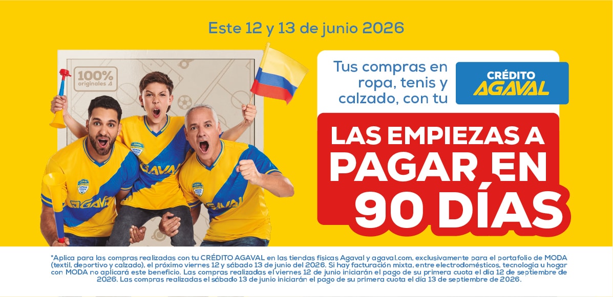 Este 12 y 13 de junio 2026. Tus compras en ropa, tenis y calzado, con tu Crédito Agaval, las empiezas a pagar en 90 días.