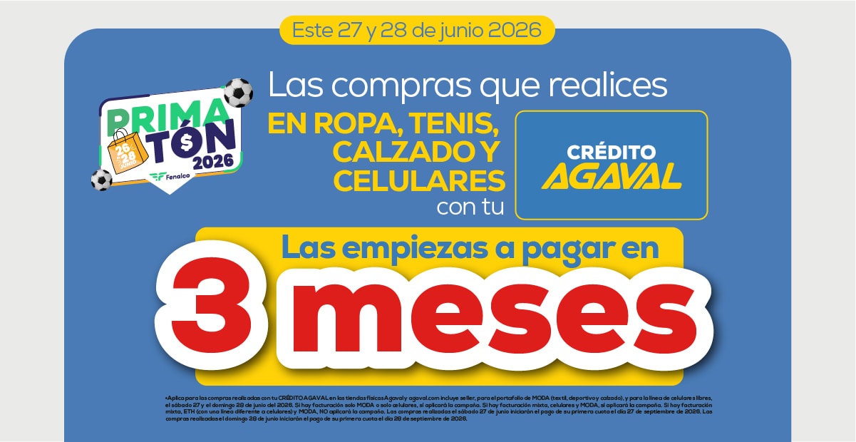 Este 27 y 28 de junio 2026. Las compras que realices en ropa, tenis, calzado y celulares con tu crédito Agaval. Las empiezas a pagar en 3 meses.
