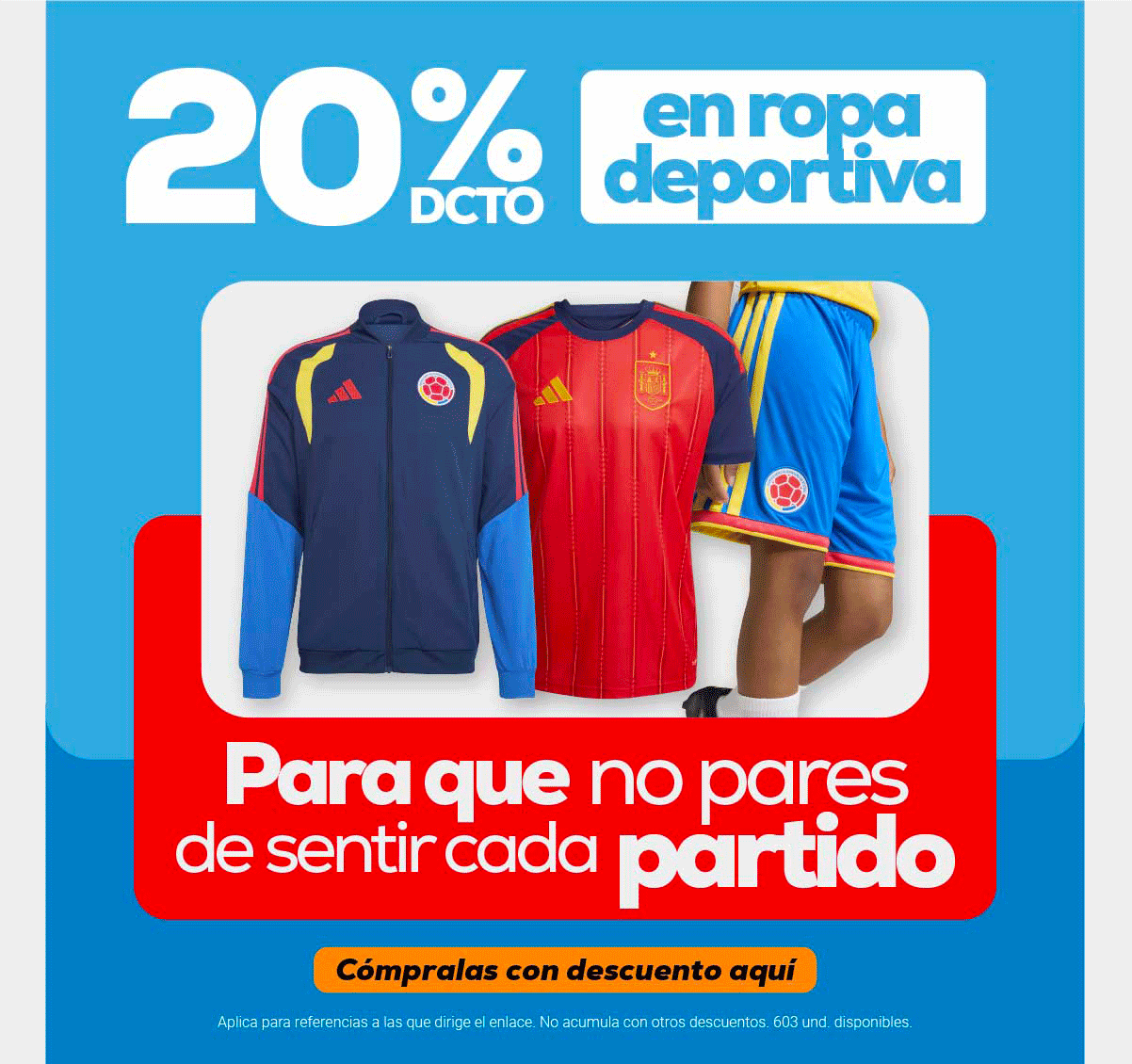 20% DCTO en ropa deportiva Para que no pares de sentir cada partido Cómpralas con descuento aquí