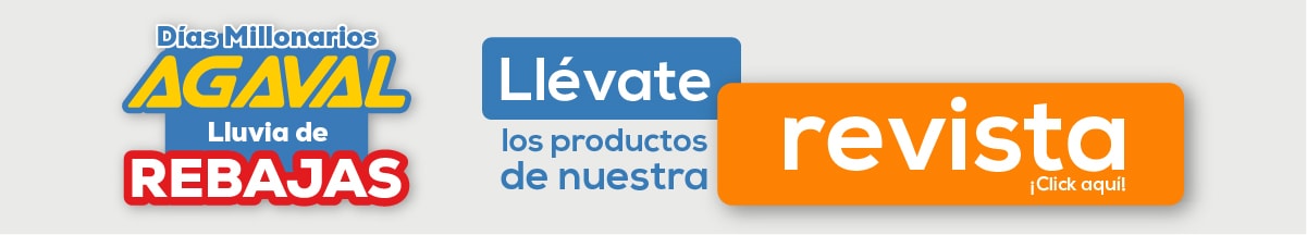 Días Millonarios Agaval Lluvia de Rebajas Llévate los productos de nuestra revista ¡Click aquí!