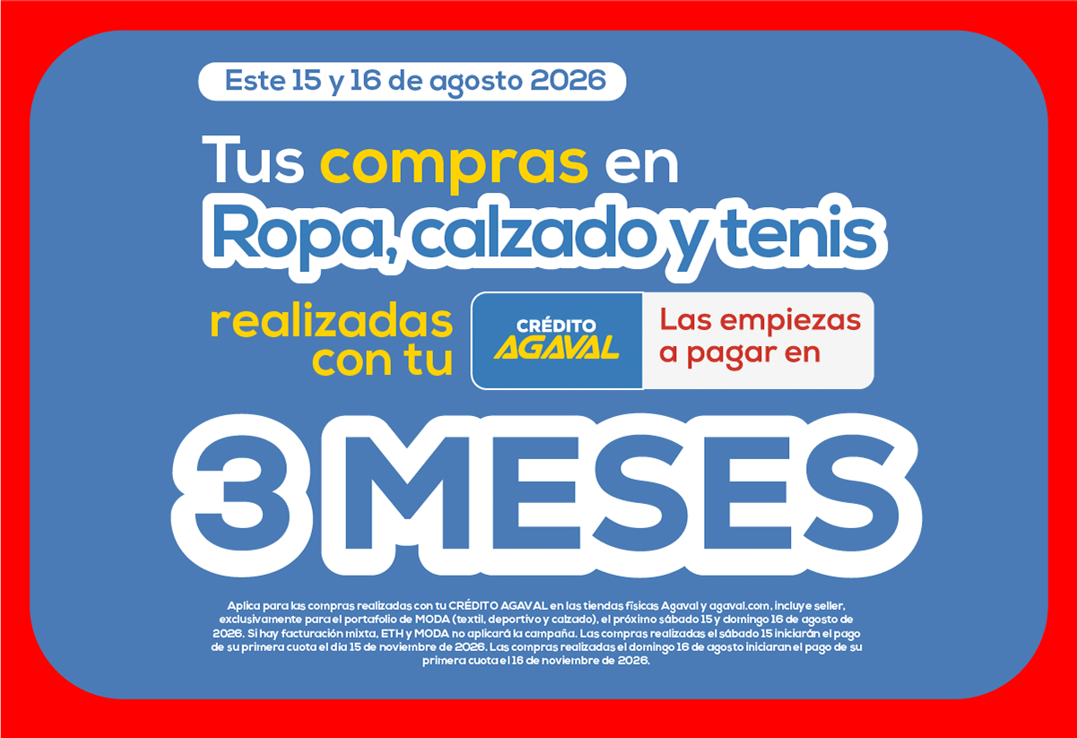 Este 15 y 16 de agosto 2026 Tus compras en Ropa, calzado y tenis realizadas con tu Crédito Agaval Las empiezas a pagar en 3 meses
