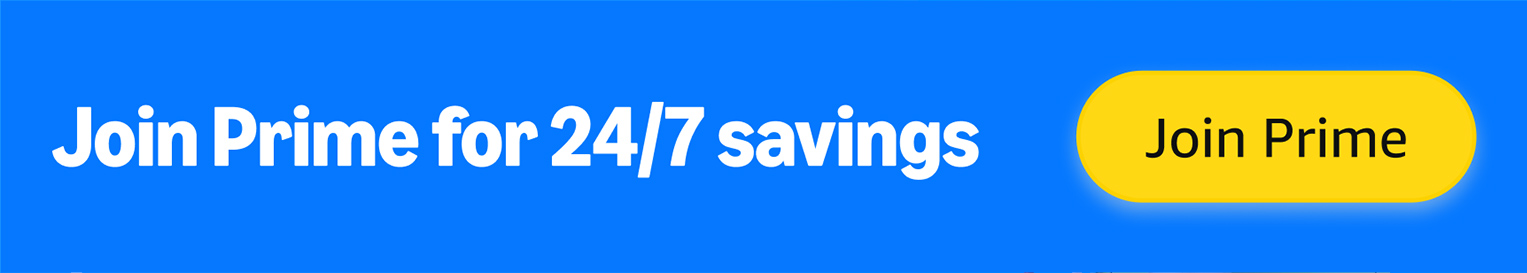 Join Prime for 24/7 savings. Join Prime.