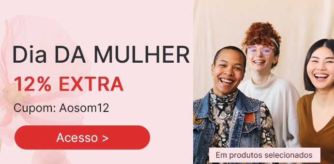 DIA 
DA MULHER: 12% EXTRA