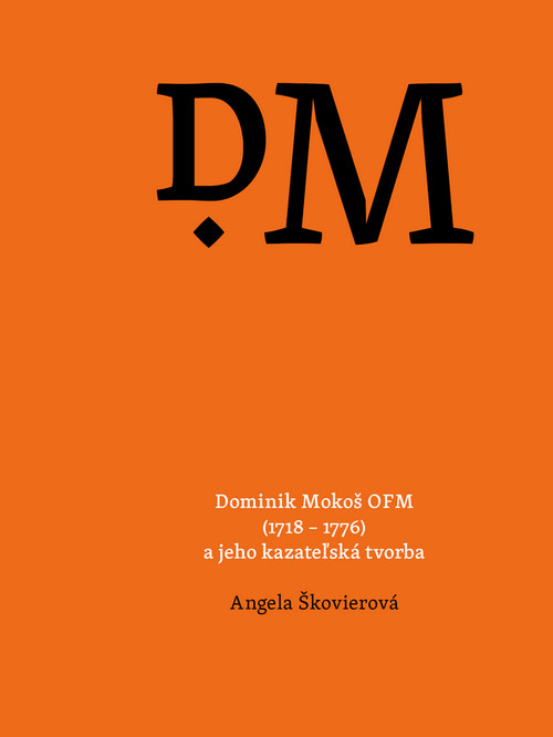 Dominik Mokoš OFM (1718–1776) a jeho kazateľská tvorba