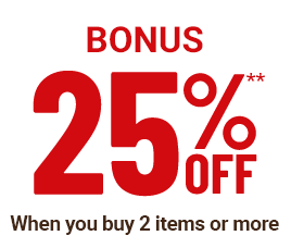 BONUS 25%  When you buy 2 items or more