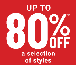 Up to 80% off* selected styles