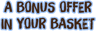 A BONUS OFFER IN YOUR BASKET