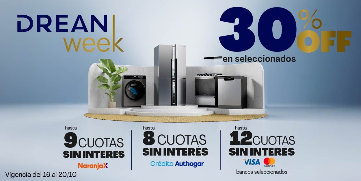 Drean week 30% OFF en seleccionados hasta 9 cuotas sin interés Naranja X hasta 8 cuotas sin interés Crédito Authogar hasta 12 cuotas sin interés Visa Mastercard bancos seleccionados Vigencia del 16 al 20/10