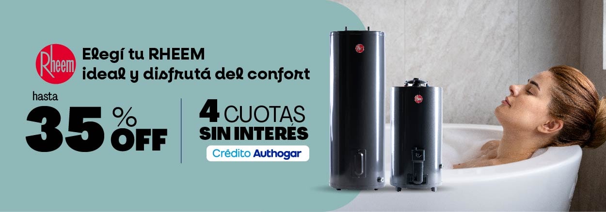 Elegí tu RHEEM ideal y disfrutá del confort hasta 35% OFF 4 CUOTAS SIN INTERÉS Crédito Authogar