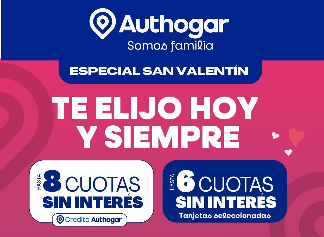 Authogar Somos familia ESPECIAL SAN VALENTÍN TE ELIJO HOY Y SIEMPRE HASTA 8 CUOTAS SIN INTERÉS Crédito Authogar HASTA 6 CUOTAS SIN INTERÉS Tarjetas seleccionadas