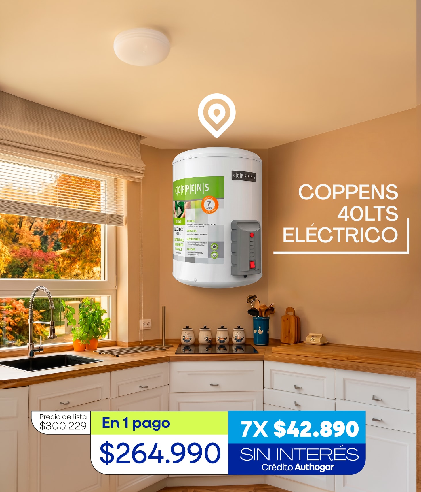 COPPENS 40LTS ELÉCTRICO Precio de lista $300.229 En 1 pago $264.990 7X $42.890 SIN INTERÉS Crédito Authogar