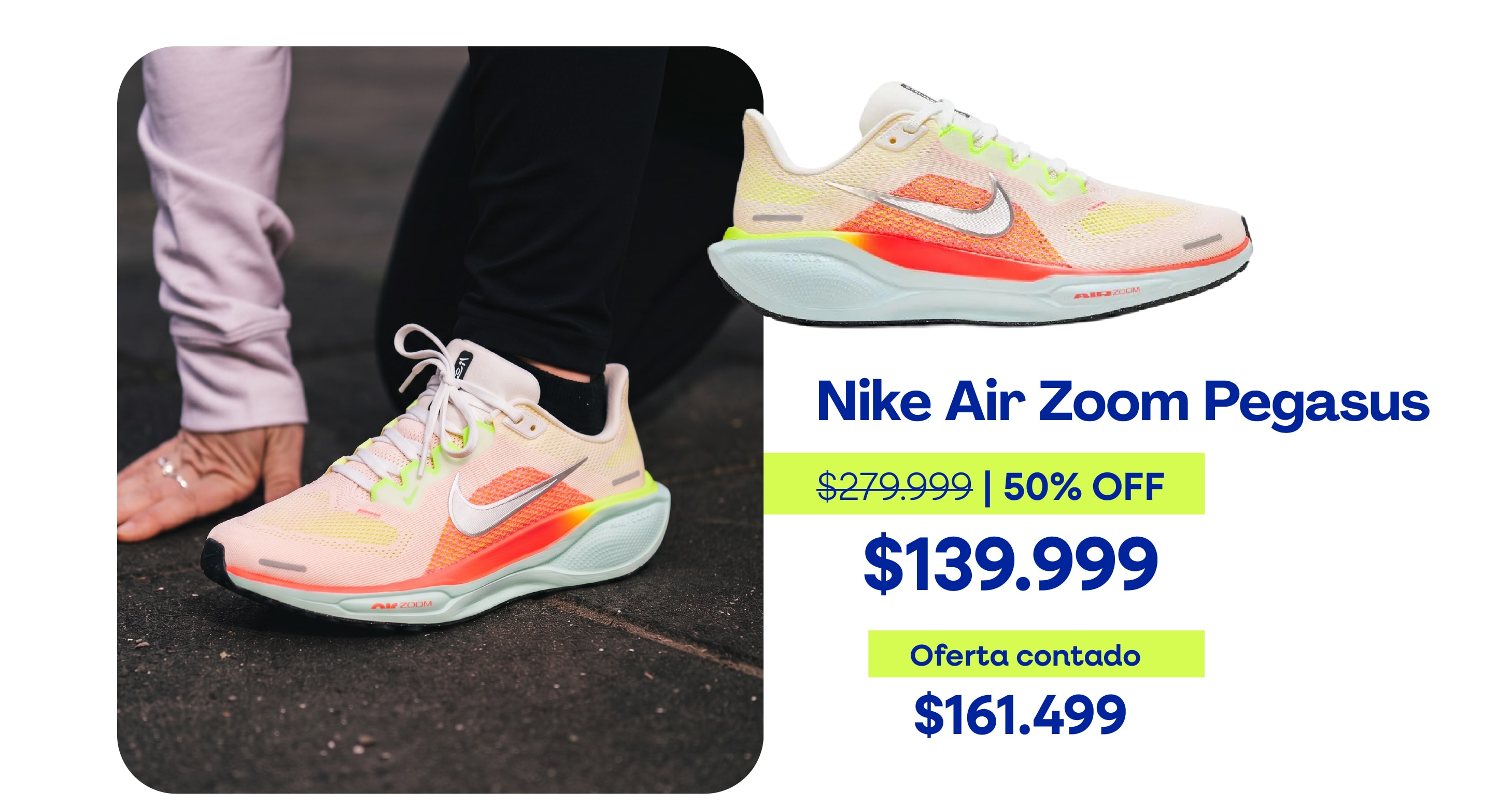 Nike Air Zoom Pegasus $279.999 | 50% OFF $139.999 Oferta contado $161.499