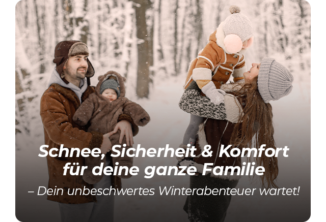Schnee, Sicherheit & Komfort für deine ganze Familie - Dein unbeschwertes Winterabenteuer wartet!