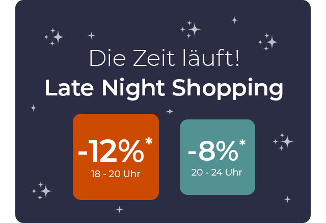 NUR HEUTE - Late Night Shopping -12% von 18 bis 20 Uhr - 8% von 20 bis 24 Uhr 