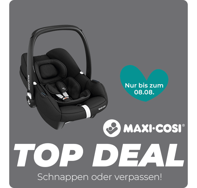 Nur noch bis zum 08.08.: Maxi-Cosi® Top Deal - Schnappen oder verpassen!