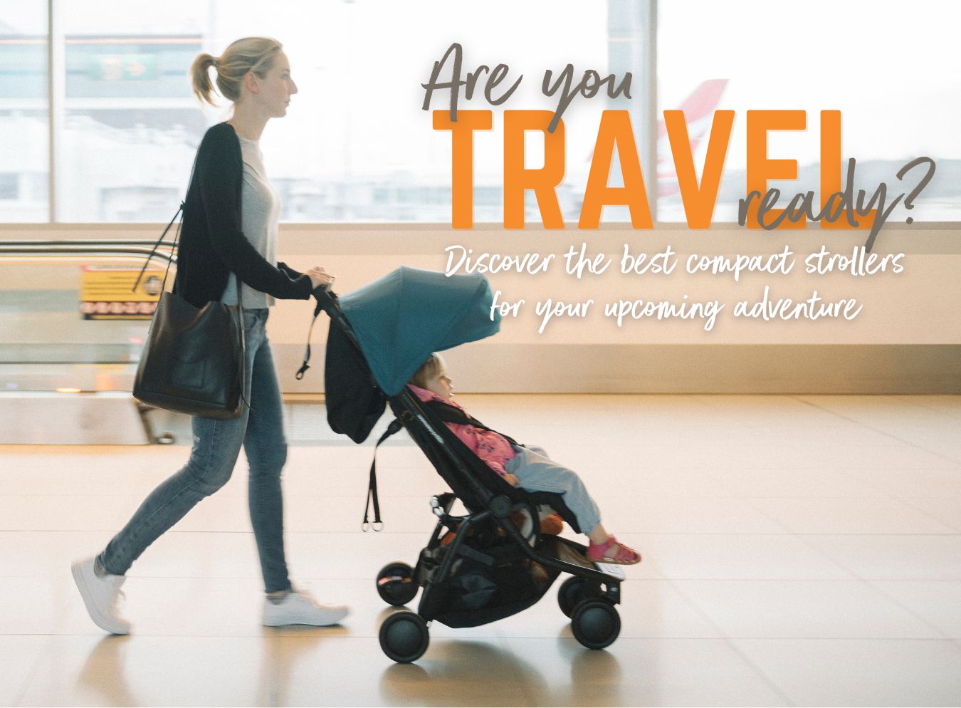 Are you travel ready? Discover the best compact strollers for your upcoming adventure