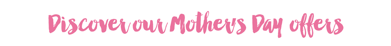 Discover our Mothers Day offers
