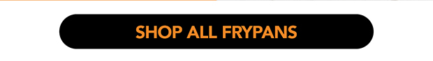 SHOP ALL FRYPANS