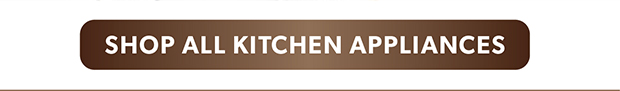 SHOP ALL KITCHEN APPLIANCES