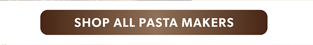 SHOP ALL PASTA MAKERS