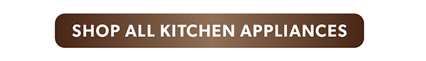 SHOP ALL KITCHEN APPLIANCES