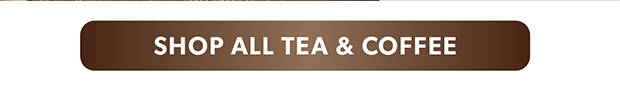 SHOP ALL TEA & COFFEE