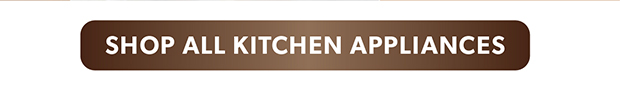 SHOP ALL KITCHEN APPLIANCES