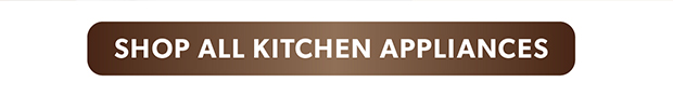 SHOP ALL KITCHEN APPLIANCES