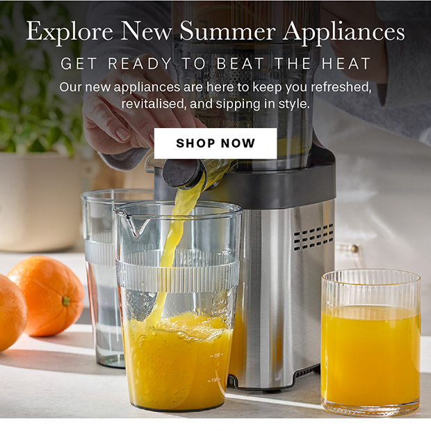 EXPLORE NEW SUMMER APPLIANCES