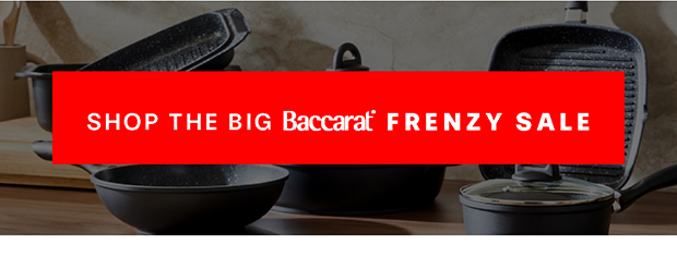 SHOP THE BACCARAT BIG FRENZY SALE