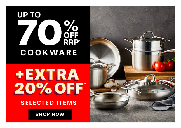 SAVE UP TO 70% OFF + EXTRA 20% OFF SELECTED COOKWARE