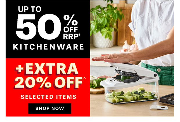 SAVE UP TO 50% OFF + EXTRA 20% OFF SELECTED KITCHENWARE 