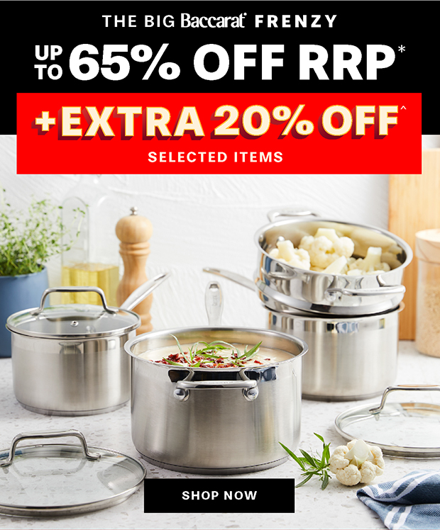 The Big Baccarat Frenzy SAVE UP TO 65% OFF RRP* SITEWIDE