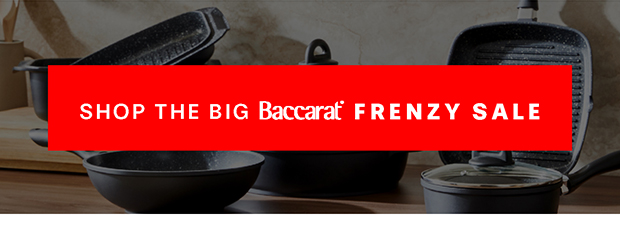 SHOP THE BACCARAT BIG FRENZY SALE
