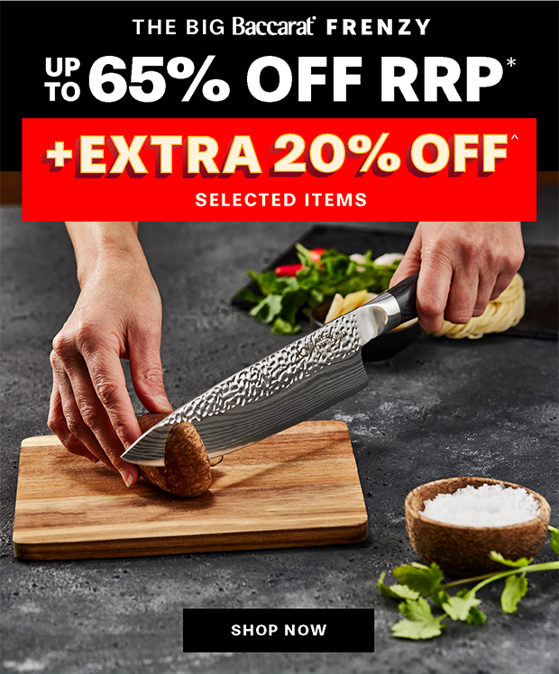 The Big Baccarat Frenzy SAVE UP TO 65% OFF RRP* SITEWIDE