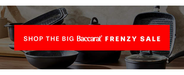 SHOP THE BACCARAT BIG FRENZY SALE