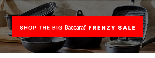 SHOP THE BACCARAT BIG FRENZY SALE