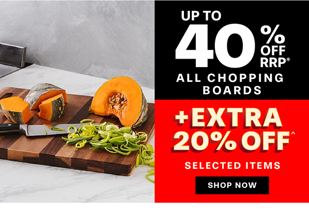 Up to 40% off rrp ALL CHOPPING BOARDS